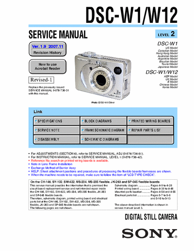 SONY DSC-W1 SONY DSC-W1, W12
DIGITAL STILL CAMERA.
SERVICE MANUAL VERSION 1.9 2007.11 REVISION-1
PART# (9-876-736-3A)